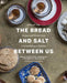 Bread and Salt Between Us: Recipes and Stories from a Syrian Refugee's Kitchen by Mayada Anjari, Jennifer Sit, José Andrés