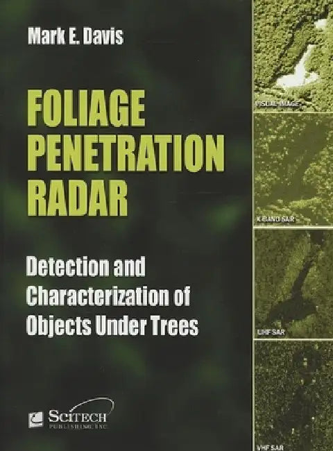 Foliage Penetration Radar: Detection and Characterisation of Objects Under Trees by Mark E. Davis