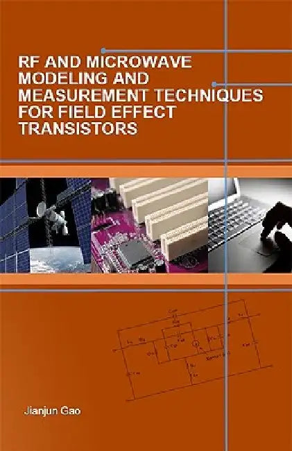 RF and Microwave Modeling and Measurement Techniques for Field Effect Transistors by Jianjun Gao