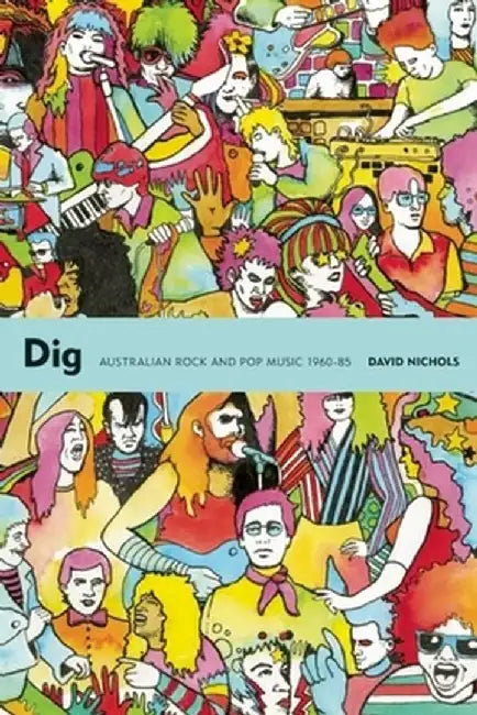 Dig: Australian Rock and Pop Music, 1960-85 by David Nichols