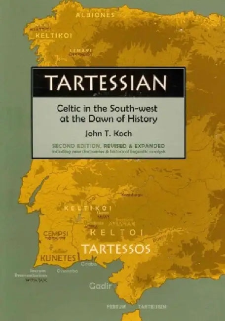 Tartessian: Celtic in the South-West at the Dawn of History by John T. Koch