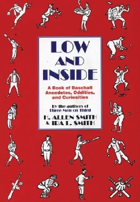 Low and Inside: A Book of Baseball Anecdotes, Oddities, and Curiosities by H. Allen Smith