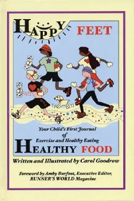 Happy Feet, Healthy Food: Your Child's First Journal of Exercise and Healthy Eating by Carol Goodrow