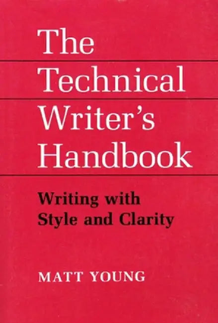 The Technical Writers Handbooks by Young, Matt