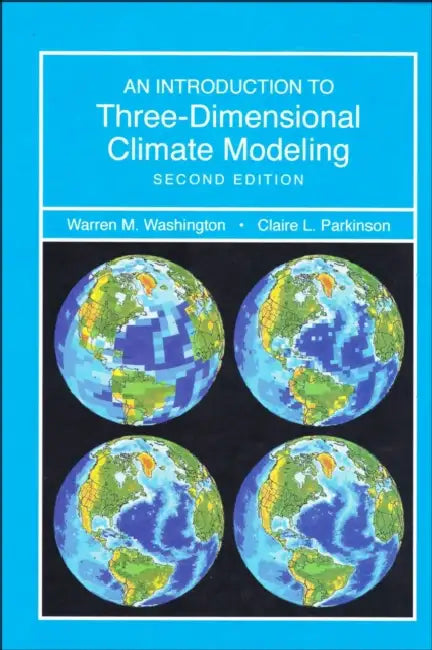 Introduction to Three-Dimensional Climate Modeling by Warren M. Washington, Claire Parkinson