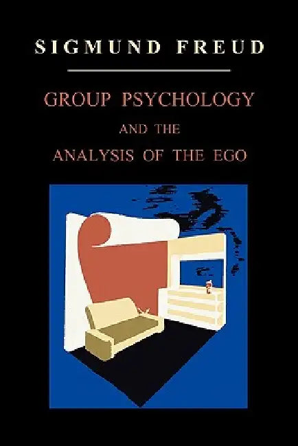 Group Psychology and the Analysis of the Ego by Sigmund Freud