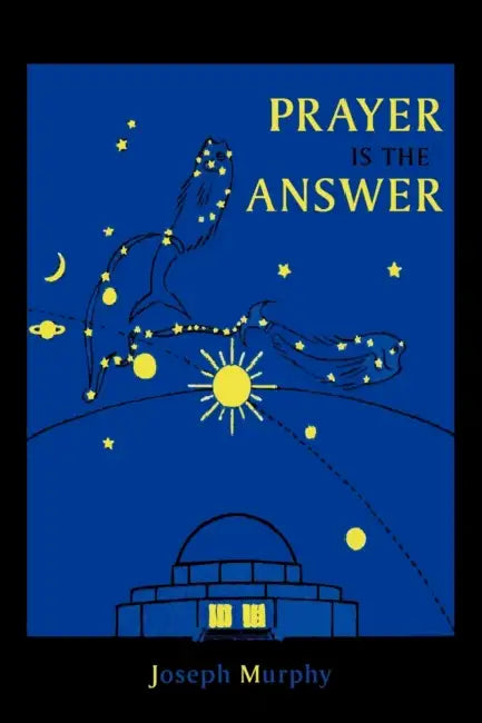 Prayer Is the Answer by Joseph Murphy
