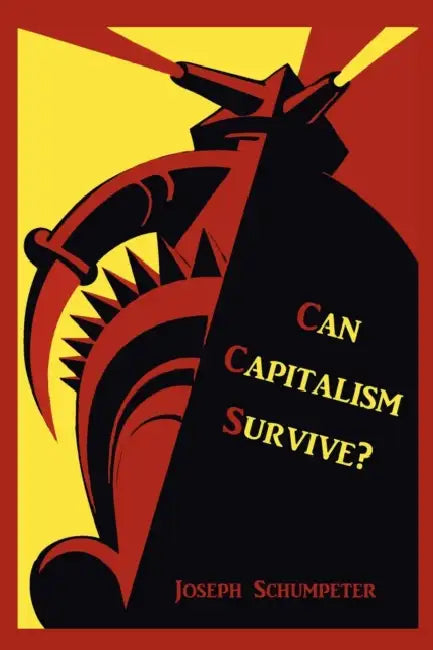 Can Capitalism Survive? by Joseph Alois Schumpeter