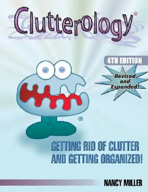 Clutterology: Getting Rid of Clutter and Getting Organized by Nancy Miller