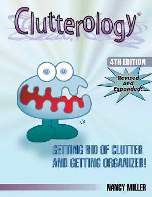Clutterology: Getting Rid of Clutter and Getting Organized by Nancy Miller