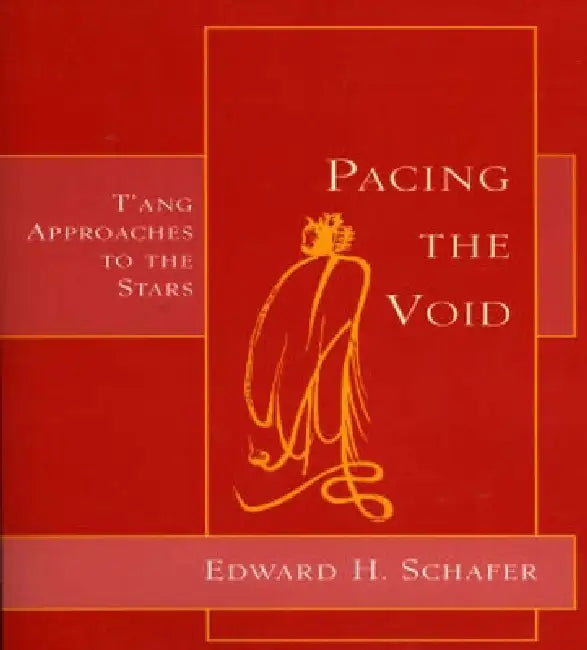 Pacing the Void: T'Ang Approaches to the Stars by Edward H. Schafer