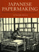 Japanese Papermaking: Traditions, Tools, and Techniques by Timothy Barrett