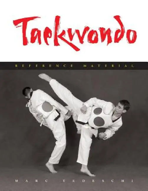 Taekwondo: Reference Material by Marc Tedeschi