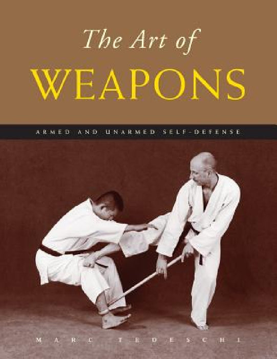 The Art of Weapons: Armed and Unarmed Self-Defense by Marc Tedeschi