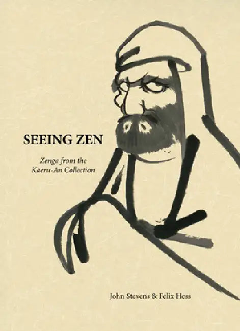 Seeing Zen: Zenga from the Kaeru-An Collection by John Stevens, Felix Hess
