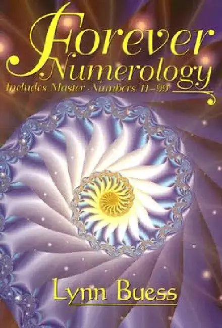Forever Numerology: Includes Master Numbers 11-99 by Lynn Buess