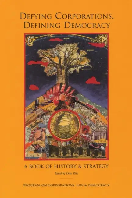 Defying Corporations, Defining Democracy: A Book of History & Strategies by Dean Ritz