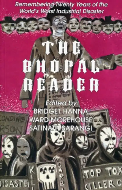Bhopal Reader: Twenty Years of the World's Worst Industrial Disaster by Bridget Hanna, Ward Morehouse, Satinath Sarangi