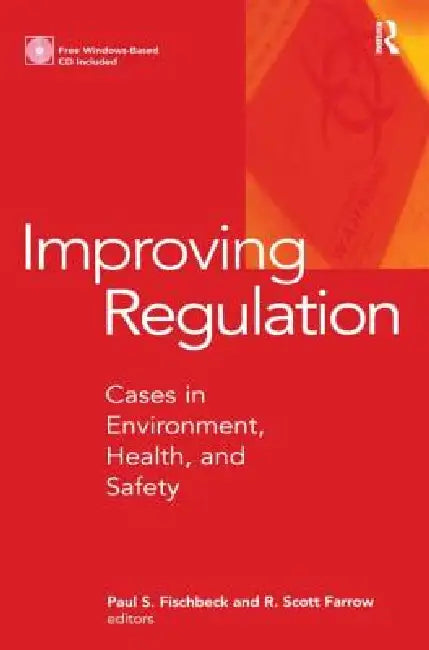 Improving Regulation: Cases in Environment, Health, and Safety [With Windows-Based] by Paul S. Fischbeck