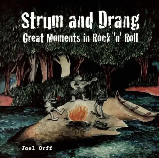 Strum and Drang: Great Moments in Rock 'n' Roll by Joel Orff