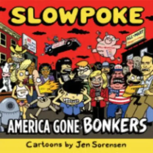 Slowpoke: America Gone Bonkers by Jen Sorensen