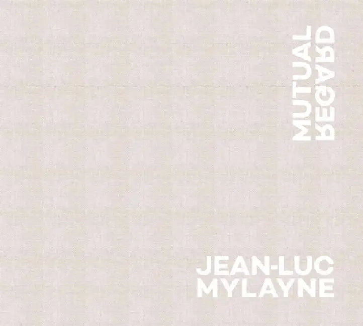 Jean-Luc Mylayne: Mutual Regard by Jean-Luc Mylayne