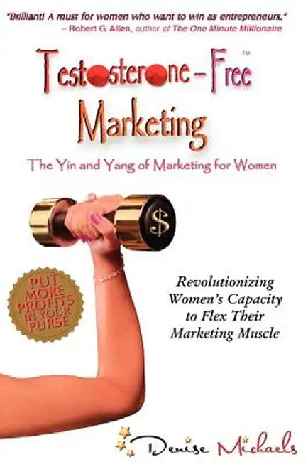 Testosterone-Free Marketing by Denise Michaels