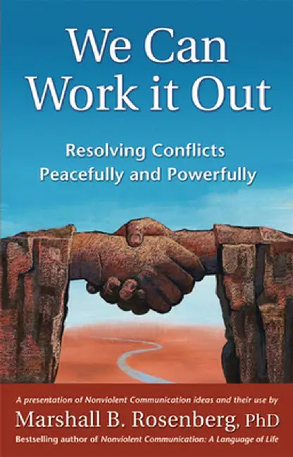 We Can Work It Out: Resolving Conflicts Peacefully and Powerfully by Marshall B. Rosenberg