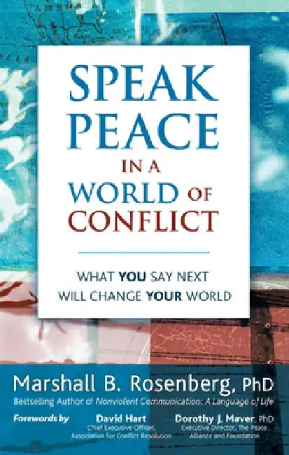 Speak Peace in a World of Conflict: What You Say Next Will Change Your World by Marshall B. Rosenberg