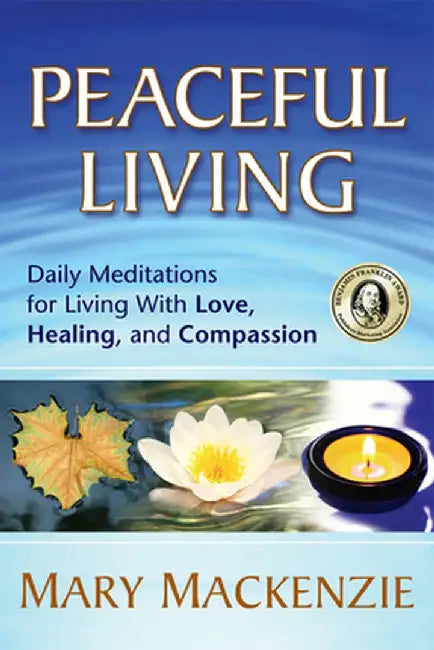 Peaceful Living: Daily Meditations for Living with Love, Healing, and Compassion by Mary MacKenzie