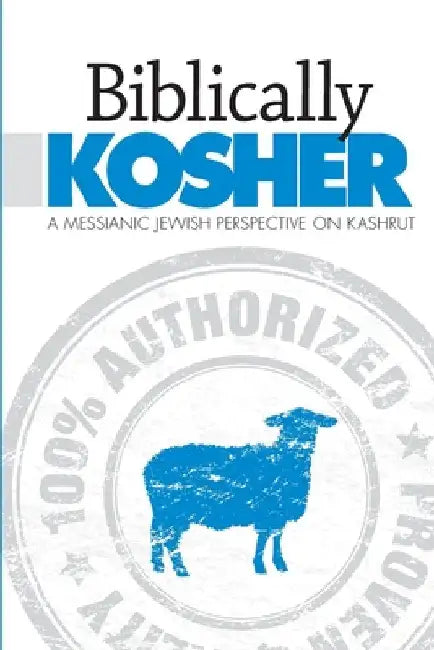 Biblically Kosher: A Messianic Jewish Perspective on Kashrut by Eby, Aaron