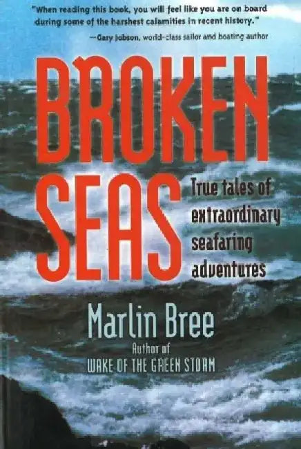 Broken Seas: True Tales of Extraordinary Seafaring Adventures by Marlin Bree