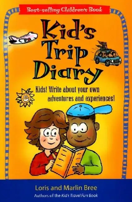 Kid's Trip Diary: Kids! Write about Your Own Adventures and Experiences! by Loris Bree