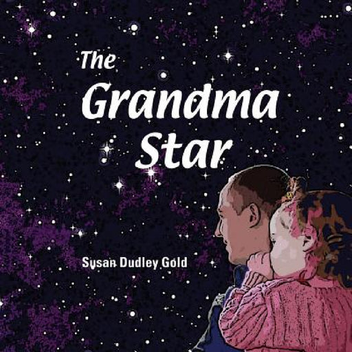The Grandma Star by Susan Dudley Gold, Susan Dudley Gold, Colleen Seymour Morrison