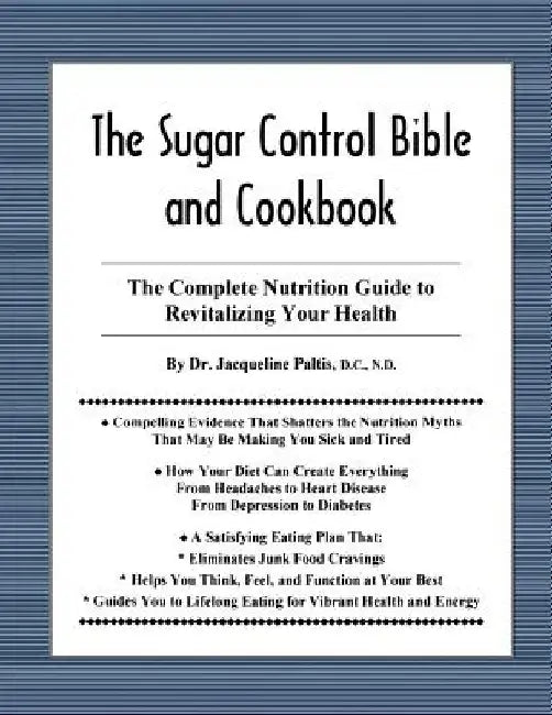 The Sugar Control Bible and Cookbook: The Complete Nutrition Guide to Revitalizing Your Health by Jacqueline Paltis