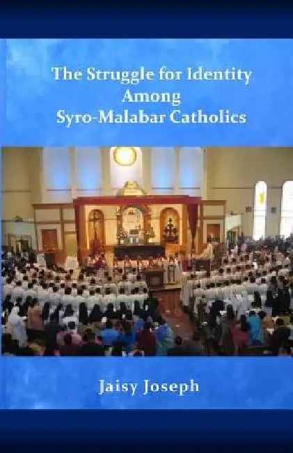 The Struggle for Identity Among Syro-Malabar Catholics by Jaisy Joseph