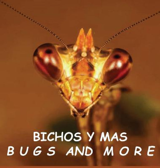 Bichos y Mas: Bugs and More by Georgetee Baker, Ishrani Annamunthodoo