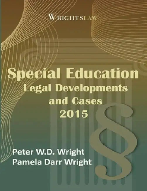 Wrightslaw: Special Education Legal Developments and Cases 2015 by Pamela Darr Wright Ma Msw