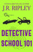 Detective School 101 by J. R. Ripley