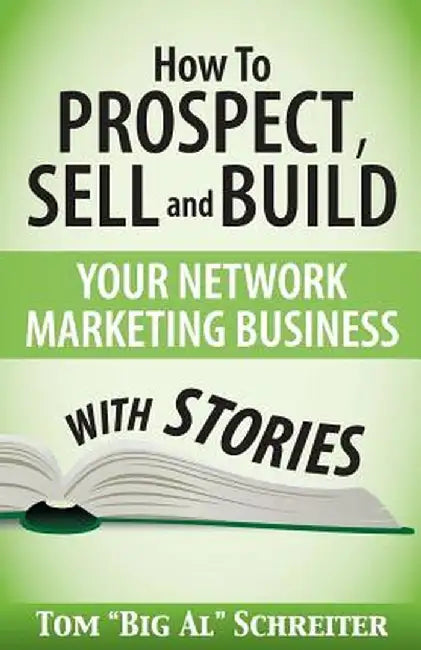 How to Prospect, Sell and Build Your Network Marketing Business with Stories by Tom "big Al" Schreiter
