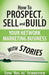 How to Prospect, Sell and Build Your Network Marketing Business with Stories by Tom "big Al" Schreiter