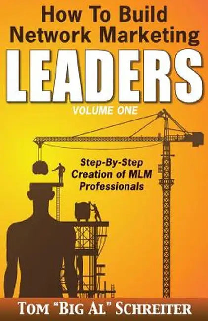 How to Build Network Marketing Leaders Volume One: Step-By-Step Creation of MLM Professionals by Schreiter, Tom big Al