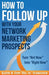 How to Follow Up With Your Network Marketing Prospects: Turn Not Now Into Right Now! by Keith Schreiter