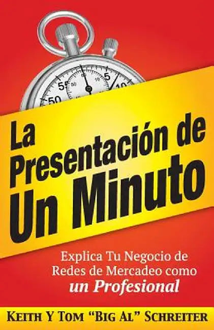 La Presentación de Un Minuto: Explica Tu Negocio de Redes de Mercadeo Como un Profesional by Keith Schreiter