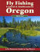 Fly Fishing Central & Southeastern Oregon: A No Nonsense Guide to Top Waters by Harry Teel