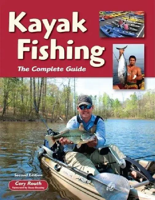 Kayak Fishing: The Complete Guide by Cory Routh