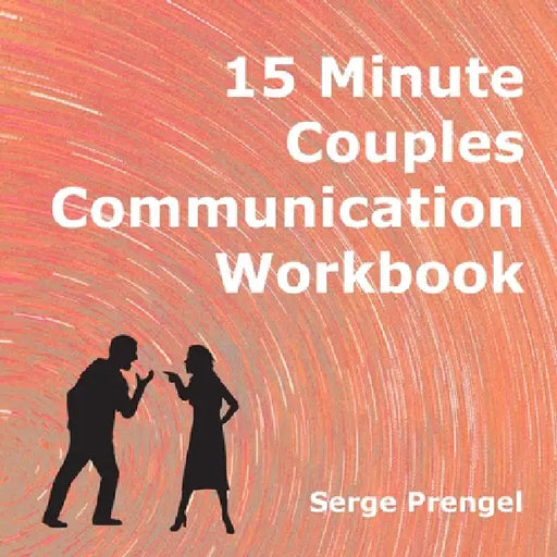 15 Minute Couples Communication Workbook by Serge Prengel