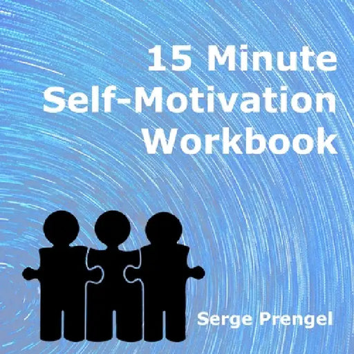 15 Minute Self Motivation Workbook by Serge Prengel