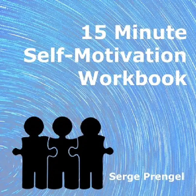 15 Minute Self Motivation Workbook by Serge Prengel