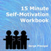 15 Minute Self Motivation Workbook by Serge Prengel